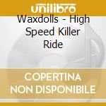 Waxdolls - High Speed Killer Ride cd