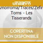 Amorroma/Traces/Zefiro Torns - Les Tisserands