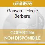 Gansan - Elegie Berbere cd