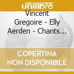 Vincent Gregoire - Elly Aerden - Chants D'Amour Et De Mort En Wallonie cd musicale di Vincent Gregoire