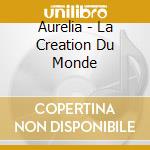 Aurelia - La Creation Du Monde cd