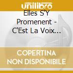Elles S'Y Promenent - C'Est La Voix De La Terre cd