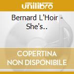 Bernard L'Hoir - She's.. cd musicale di Bernard L'Hoir