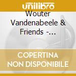 Wouter Vandenabeele & Friends - Chansons... cd