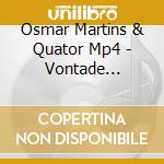 Osmar Martins & Quator Mp4 - Vontade Saudade cd musicale di Osmar Martins & Quator Mp4