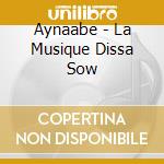 Aynaabe - La Musique Dissa Sow cd