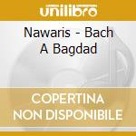 Nawaris - Bach A Bagdad cd