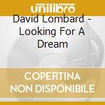David Lombard - Looking For A Dream cd musicale di David Lombard