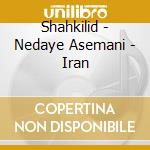 Shahkilid - Nedaye Asemani - Iran cd musicale di Shahkilid