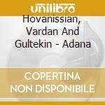 Hovanissian, Vardan And Gultekin - Adana cd musicale di Hovanissian, Vardan And Gultekin