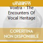 Voxtra - The Encounters Of Vocal Heritage