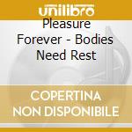 Pleasure Forever - Bodies Need Rest cd