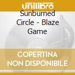 Sunburned Circle - Blaze Game cd musicale di Sunburned Circle