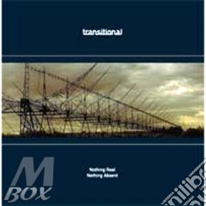Transitional -  Nothing Real, Nothing Absent cd musicale di TRANSITIONAL