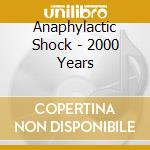 Anaphylactic Shock - 2000 Years cd musicale di Shock Anaphylactic