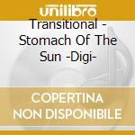 Transitional - Stomach Of The Sun -Digi- cd musicale di TRANSITIONAL
