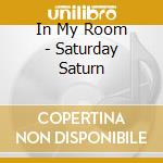 In My Room - Saturday Saturn cd