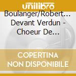Boulanger/Robert... Devant Verdun - Choeur De L'Armee Francaise cd
