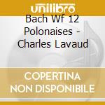 Bach Wf 12 Polonaises - Charles Lavaud cd