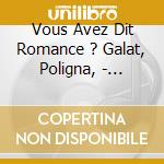 Vous Avez Dit Romance ? Galat, Poligna, - Francoise Masset, Chant cd