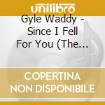 Gyle Waddy - Since I Fell For You (The Eclectic Album, Vol. Ii) cd