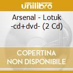 Arsenal - Lotuk -cd+dvd- (2 Cd) cd musicale di Arsenal