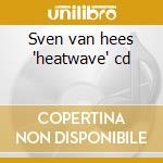 Sven van hees "heatwave" cd