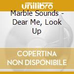 Marble Sounds - Dear Me, Look Up cd musicale di Marble Sounds