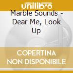 Marble Sounds - Dear Me, Look Up cd