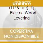 (LP Vinile) Jfj - Electric Wood Levering