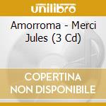 Amorroma - Merci Jules (3 Cd) cd