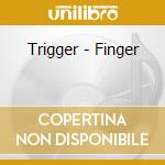 Trigger - Finger cd