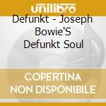 Defunkt - Joseph Bowie'S Defunkt Soul cd musicale di Defunkt