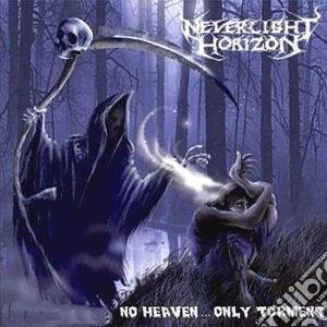 Neverlight Horizon - No Heaven...only Torment cd musicale di Neverlight Horizon