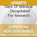 Days Of Betrayal - Decapitated For Research cd