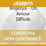 Angezya - Un Amour Difficile cd