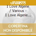 I Love Algerie / Various - I Love Algerie / Various cd musicale