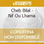 Cheb Bilal - Nif Ou Lhama cd
