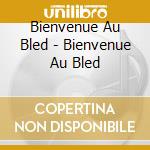 Bienvenue Au Bled - Bienvenue Au Bled cd