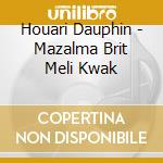 Houari Dauphin - Mazalma Brit Meli Kwak cd musicale