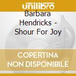 Barbara Hendricks - Shour For Joy cd