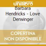Barbara Hendricks - Love Derwinger cd
