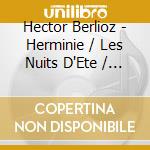 Hector Berlioz - Herminie / Les Nuits D'Ete / Cleopatre cd musicale