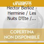 Hector Berlioz - Herminie / Les Nuits D'Ete / Cleopatre cd