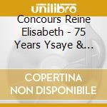 Concours Reine Elisabeth - 75 Years Ysaye & Queen Elisabeth Violin Competition (4 Cd) cd musicale di V/C