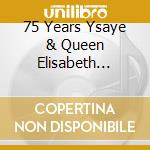 75 Years Ysaye & Queen Elisabeth Piano Competition (5 Cd) cd musicale di V/a