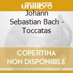Johann Sebastian Bach - Toccatas cd musicale di Johann Sebastian Bach