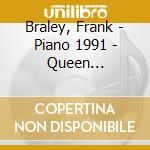 Braley, Frank - Piano 1991 - Queen Elisabeth Comp cd musicale di Braley, Frank