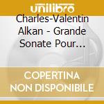 Charles-Valentin Alkan - Grande Sonate Pour Piano cd