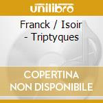 Franck / Isoir - Triptyques cd